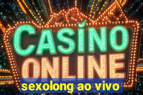 sexolong ao vivo